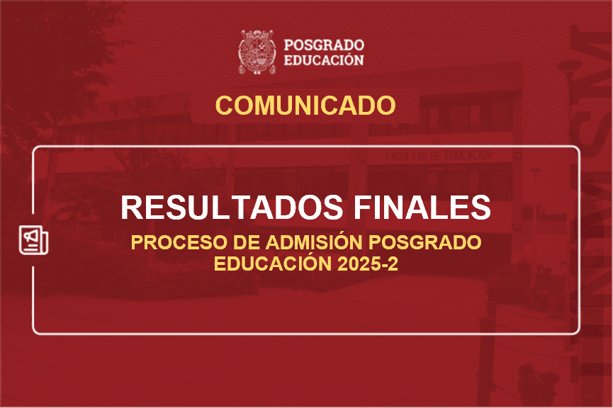 Resultados Finales del Proceso de Admisión a los Estudios de Maestría en la Facultad de Educación 2025-2