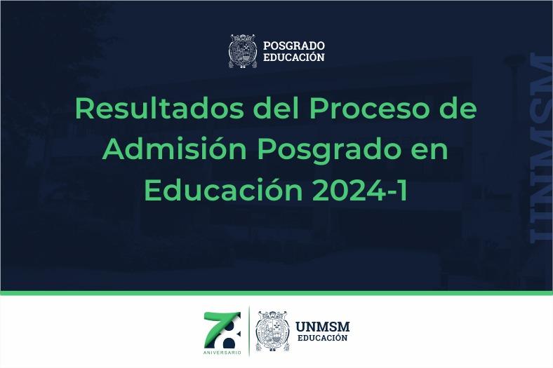 Resultados del Proceso de Admisión Posgrado en Educación 2024-1